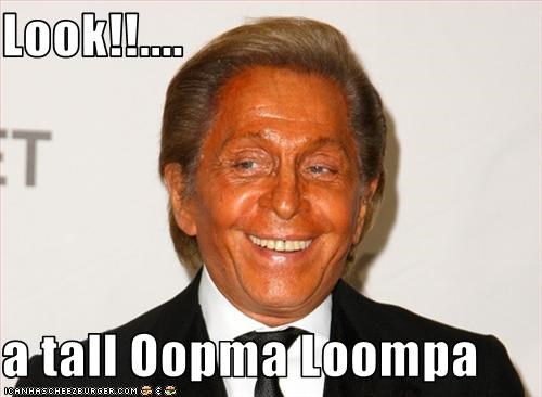 Look!!....  a tall Oopma Loompa