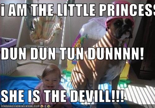 i AM THE LITTLE PRINCESS DUN DUN TUN DUNNNN! SHE IS THE DEVILL!!!