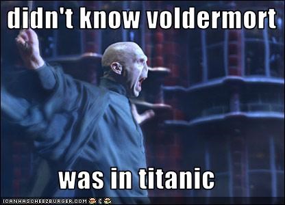 i didn't know voldermort  was in titanic