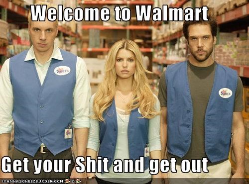 Welcome to Walmart  Get your Shit and get out