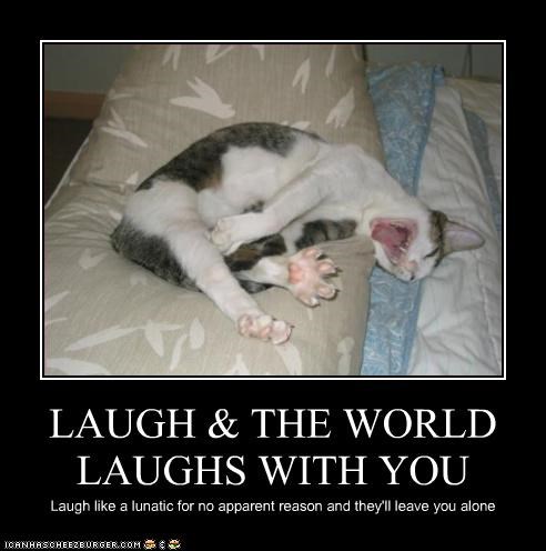 LAUGH & THE WORLD LAUGHS WITH YOU