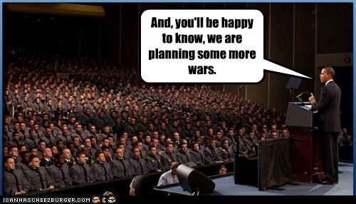 And, you'll be happy to know, we are planning some more wars.