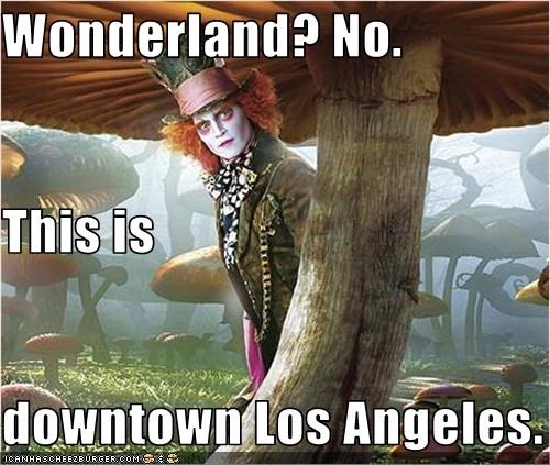 Wonderland? No. This is  downtown Los Angeles.