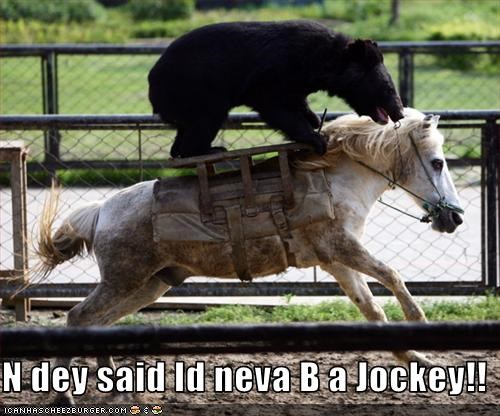 N dey said Id neva B a Jockey!!