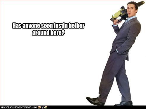Has anyone seen justin beiber around here?
