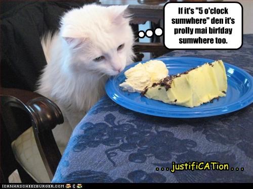 If it's "5 o'clock sumwhere" den it's prolly mai birfday sumwhere too.