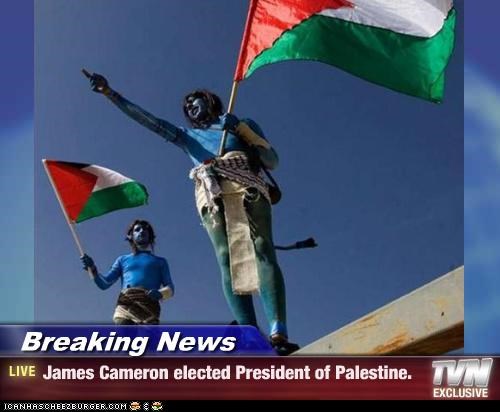Breaking News - James Cameron elected President of Palestine.
