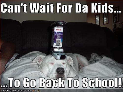 Can't Wait For Da Kids...  ...To Go Back To School!!