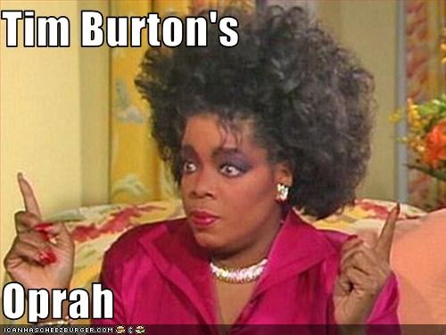 Tim Burton's  Oprah