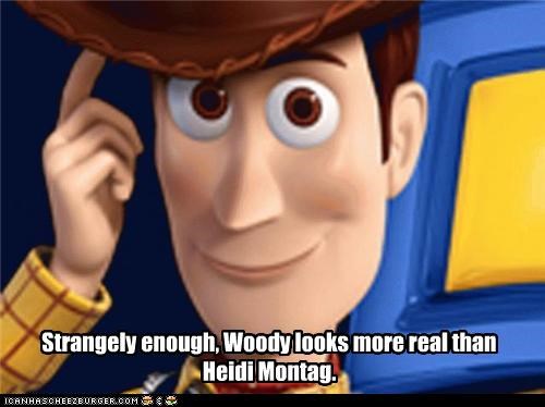 Strangely enough, Woody looks more real than Heidi Montag.
