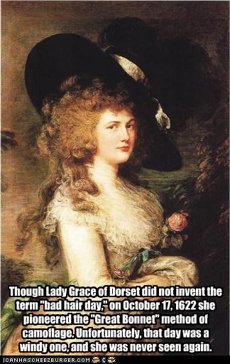 Though Lady Grace of Dorset did not invent the term "bad hair day," 