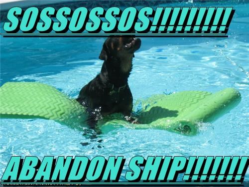 SOSSOSSOS!!!!!!!!!  ABANDON SHIP!!!!!!!