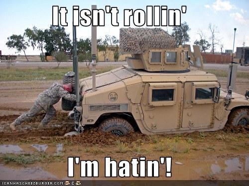 It isn't rollin'  I'm hatin'!