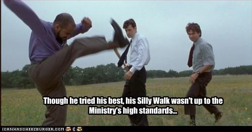 Though he tried his best, his Silly Walk wasn't up to the Ministry's high standards...