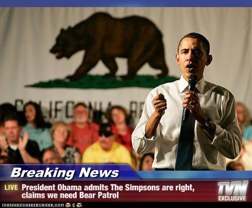 Breaking News - President Obama admits The Simpsons are right, claims we need Bear Patrol