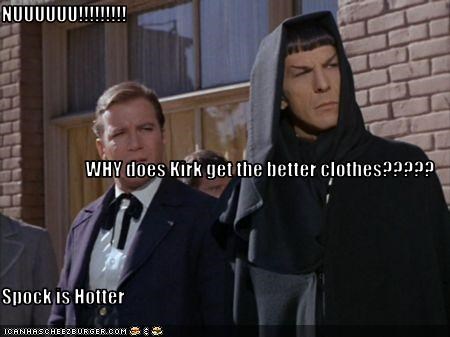 NUUUUUU!!!!!!!!! WHY does Kirk get the better clothes????? Spock is Hotter