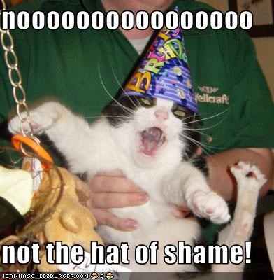 noooooooooooooooo  not the hat of shame!