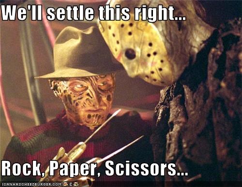 We'll settle this right...  Rock, Paper, Scissors...