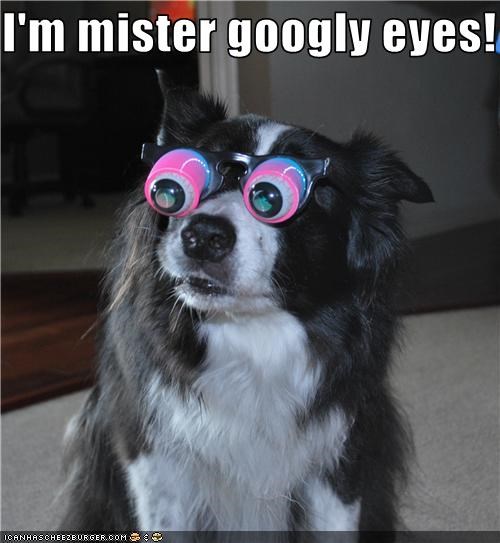 I'm mister googly eyes!