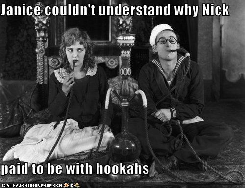 Janice couldn't understand why Nick  paid to be with hookahs