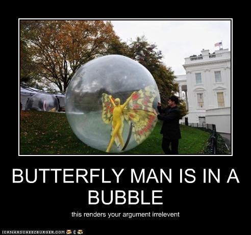 BUTTERFLY MAN IS IN A BUBBLE