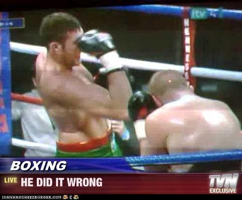 BOXING - HE DID IT WRONG