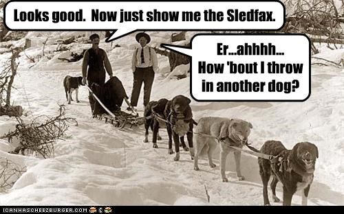 Looks good.  Now just show me the Sledfax.