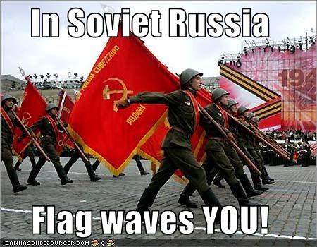 In Soviet Russia  Flag waves YOU!