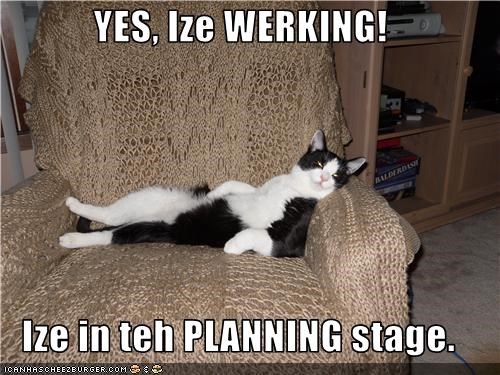 YES, Ize WERKING!   Ize in teh PLANNING stage.
