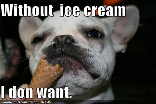 Without  ice cream  I don want.