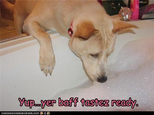 Yup...yer baff tastez ready.