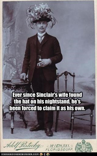 Ever since Sinclair's wife found the hat on his nightstand, he's been forced to claim it as his own.