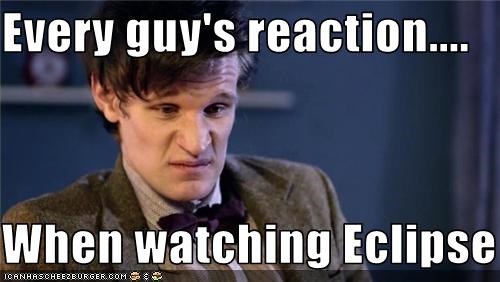 Every guy's reaction....  When watching Eclipse