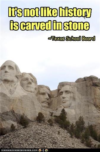 it's not like history is carved in stone ~ Texas School Board