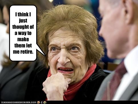 I think I just thought of a way to make them let me retire.