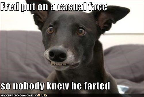 Fred put on a casual face  so nobody knew he farted