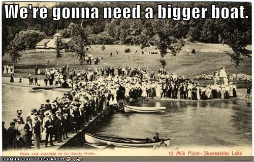 We're gonna need a bigger boat.