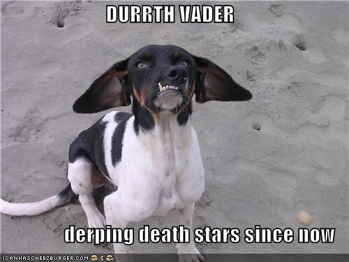 DURRTH VADER  derping death stars since now