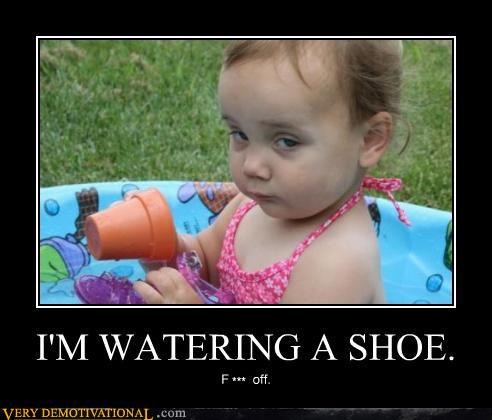 IM WATERING A SHOE.