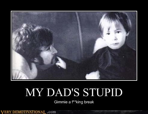 MY DAD'S STUPID
