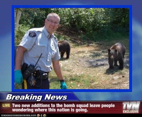 Breaking News - Two new additions to the bomb squad leave people wondering where this nation is going.