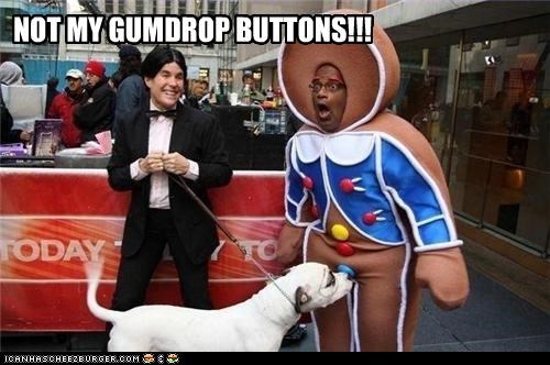 NOT MY GUMDROP BUTTONS!!!