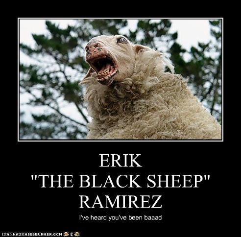 ERIK 
"THE BLACK SHEEP" RAMIREZ