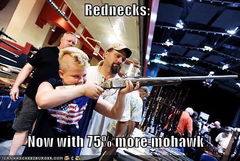 Rednecks:  Now with 75% more mohawk