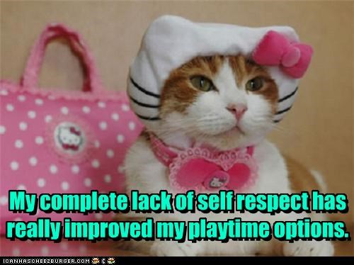 My complete lack of self respect has really improved my playtime options.