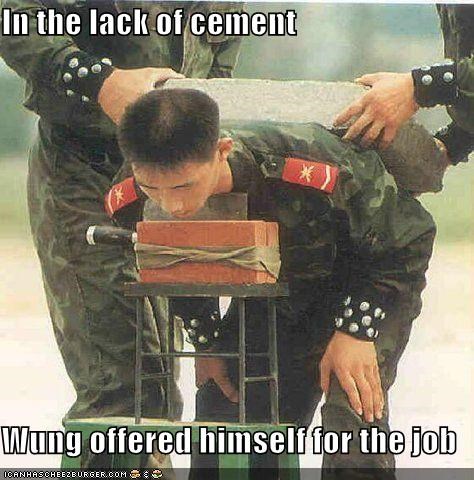 In the lack of cement  Wung offered himself for the job