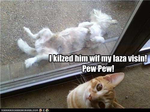 I kilzed him wif my laza visin! Pew Pew!