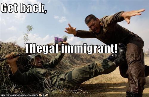 Get back, Illegal immigrant!