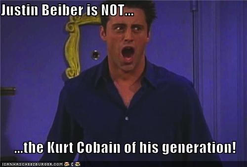 Justin Beiber is NOT...  ...the Kurt Cobain of his generation!