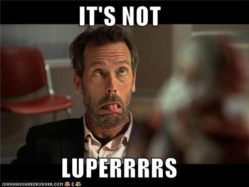 IT'S NOT   LUPERRRRS